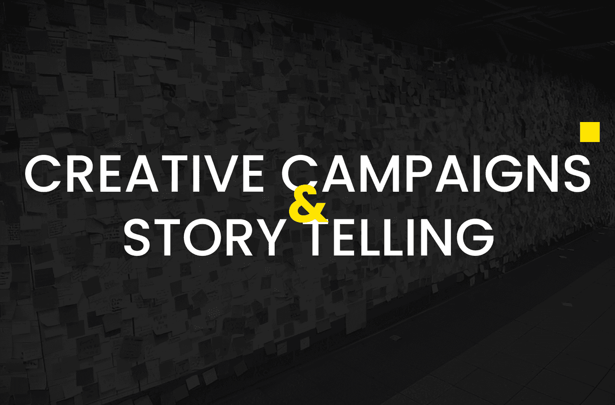 CREATIVE CAMPAIGNS & STORYTELLING