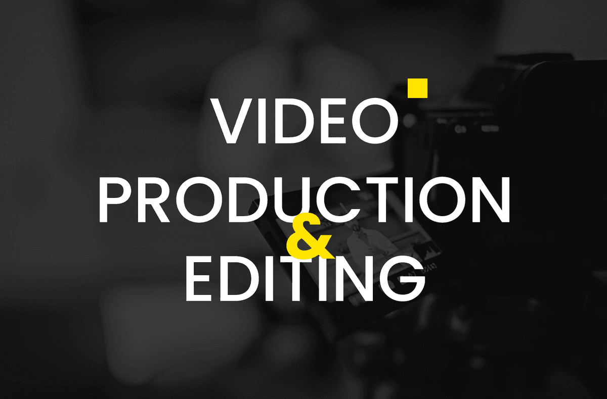 VIDEO PRODUCTION & EDITING