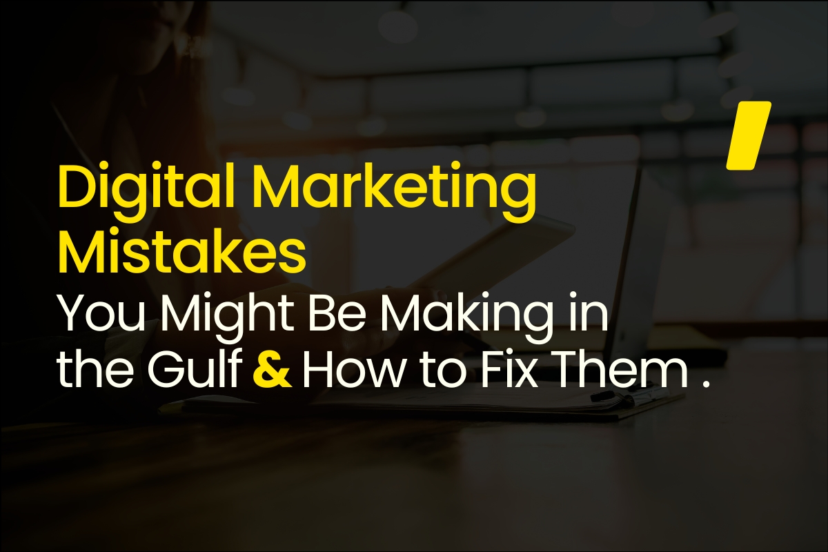  Digital Marketing Mistakes You Might Be Making in the Gulf—And How to Fix Them